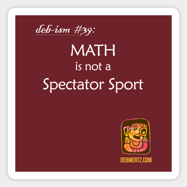 MATH is not a Spectator Sport Magnet by Debisms